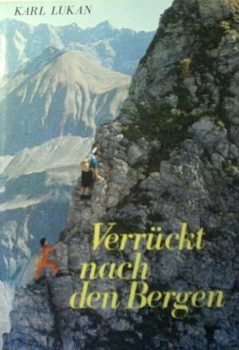 Verrückt nach den Bergen von Karl Lukan